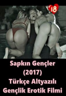 Sapkın Gençler 2017 Türkçe Erotik Film izle +18