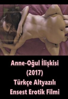 Anne-Oğul İlişkisi 2017 Türkçe Ensest Erotik Film izle