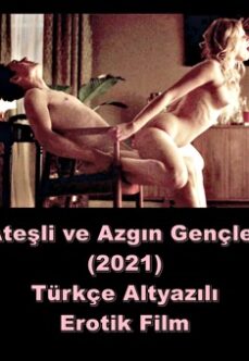 Ateşli ve Azgın Gençler 2021 Türkçe +18 Erotik Filmi izle