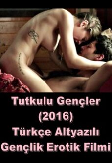 Tutkulu Gençler 2016 Türkçe +18 Gençlik Erotik Film izle