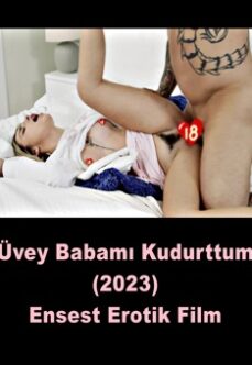 Üvey Babamı Kudurttum 2023 Erotik Ensest Filmi izle