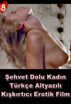 Şehvet Dolu Kadın Türkçe Yetişkin Erotik Film izle +18