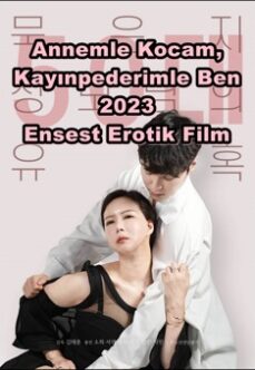 Annemle Kocam, Kayınpederimle Ben 2023 Seks Ensest Film izle